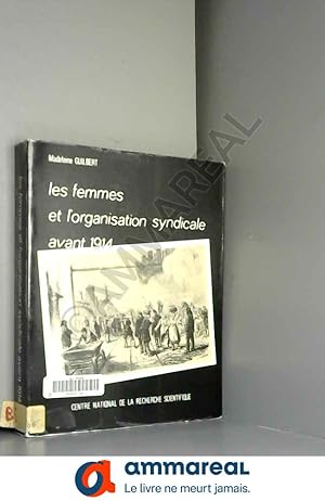 Bild des Verkufers fr Les femmes et l'organisation syndicale avant 1914 : Prsentation et commentaires de documents pour une tude du syndicalisme fminin (Travau zum Verkauf von Ammareal