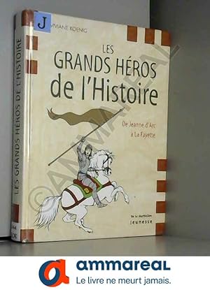 Image du vendeur pour Les grands hros de l'Histoire : De Jeanne d'Arc  La Fayette mis en vente par Ammareal