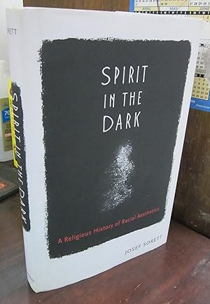 Spirit in the Dark: A Religious History of Racial Aesthetics