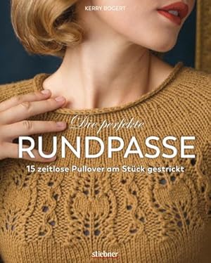 Bild des Verkufers fr Die perfekte Rundpasse : 15 zeitlose Pullover am Stck gestrickt. Strickbuch mit Einfhrung in Rundpasse-Technik & Schritt-fr-Schritt Strickanleitungen. Modelle zum Nachstricken in Gre XS bis XL zum Verkauf von AHA-BUCH GmbH