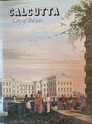 Immagine del venditore per Calcutta, City of Palaces A Survey of the City in the Days of the East India Company, 1690-1858 venduto da Dr.Bookman - Books Packaged in Cardboard