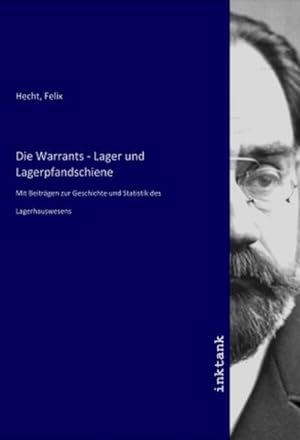 Seller image for Die Warrants - Lager und Lagerpfandschiene : Mit Beitrgen zur Geschichte und Statistik des Lagerhauswesens for sale by AHA-BUCH GmbH