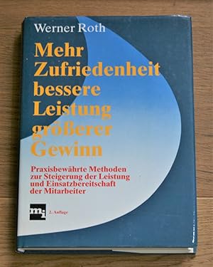 Imagen del vendedor de Mehr Zufriedenheit, bessere Leistung, grsserer Gewinn. Praxisbewhrte Methoden zur Steigerung der Leistung und Einsatzbereitschaft der Mitarbeiter. a la venta por Antiquariat Gallenberger