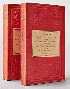 Seller image for Rudimentary Dictionary of Terms used in architecture, civil, architecture, naval, building and construction, early and ecclesiastical art, engineering, civil, engineering, mechanical, fine art, mining, surveying, etc. To which are added explanatory observations on numerous subjects connected with practical art and science for sale by Fine Editions Ltd