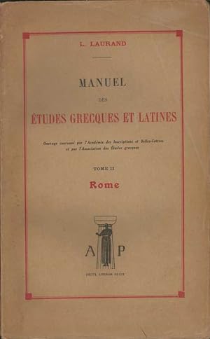 Manuel des études grecques et latines - Tome II : Rome Géographie, histoire, institutions romaine...