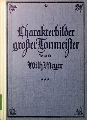 Bild des Verkufers fr Charakterbilder groer Tonmeister. Persnliches und Intimes aus ihrem Leben und Schaffer fr junge und alte Musikfreunde dargestellt. 2. Auflage zum Verkauf von Antiquariat Bookfarm