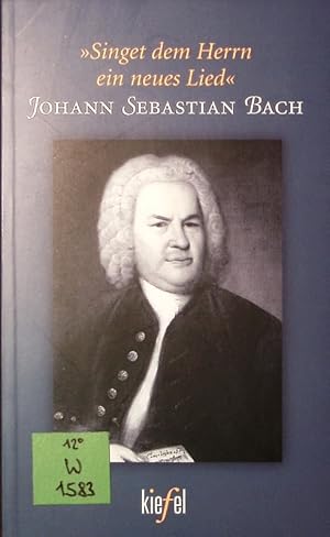 Bild des Verkufers fr Singet dem Herrn ein neues Lied. Johann Sebastian Bach. zum Verkauf von Antiquariat Bookfarm