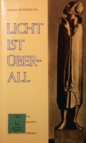 Imagen del vendedor de Licht ist berall. Betrachtungen zum Trsten und Mutmachen mit Bildern von Barlach-Werken. a la venta por Antiquariat Bookfarm