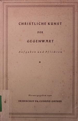 Image du vendeur pour Christliche Kunst in der Gegenwart. Aufgaben und Pflichten. mis en vente par Antiquariat Bookfarm