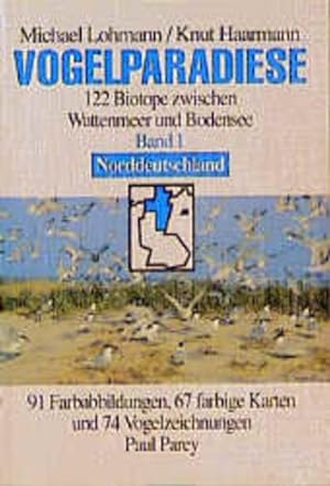 Vogelparadiese; Bd. 1., 122 Biotope zwischen Wattenmeer und Bodensee, Norddeutschland und Berlin