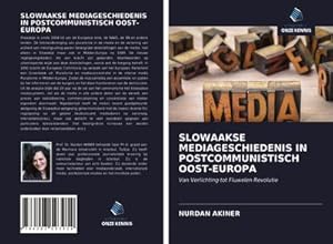 Seller image for SLOWAAKSE MEDIAGESCHIEDENIS IN POSTCOMMUNISTISCH OOST-EUROPA : Van Verlichting tot Fluwelen Revolutie for sale by AHA-BUCH GmbH