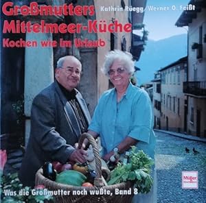 Großmutters Mittelmeer-Küche : kochen wie im Urlaub. Kathrin Rüegg ; Werner O. Feißt. Mit einem B...