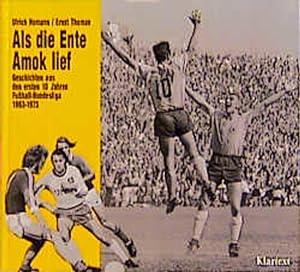 Als die Ente Amok lief. Geschichten aus den Kindertagen der Fussballbundesliga 1963-1974