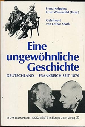 Seller image for Eine ungewhnliche Geschichte. Deutschland - Frankreich seit 1870 for sale by Gabis Bcherlager