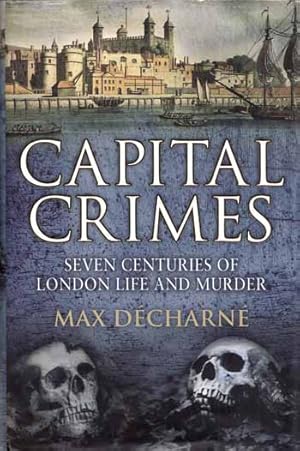 Imagen del vendedor de Capital Crimes. Seven Centuries of London Life and Murder a la venta por Adelaide Booksellers