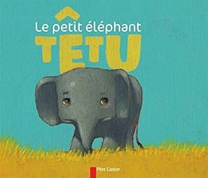 Bild des Verkufers fr Le petit elephant tetu zum Verkauf von WeBuyBooks