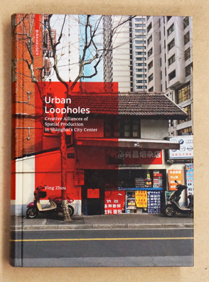 Urban Loopholes. Creative Alliances of Spatial Production in Shanghai?s City Center.