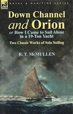 Imagen del vendedor de DOWN CHANNEL AND ORION (or how I came to Sail Alone in a 19-Ton Yacht). Two Classic Works of Solo Sailing a la venta por Jean-Louis Boglio Maritime Books