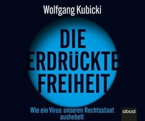 Bild des Verkufers fr Die erdrckte Freiheit : Wie ein Virus unseren Rechtsstaat aushebelt zum Verkauf von AHA-BUCH GmbH