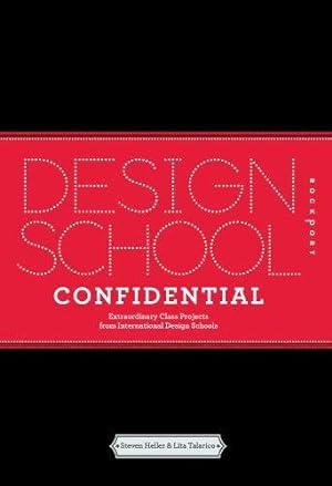 Design School Confidential Extraordinary Class Projects From the International Design Schools, Co...