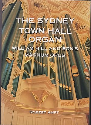 Sydney Town Hall Organ: William Hill and Son's Magnum Opus