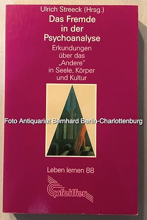 Das Fremde in der Psychoanalyse. Erkundungen über das Andere in Seele, Körper und Kultur (Leben l...