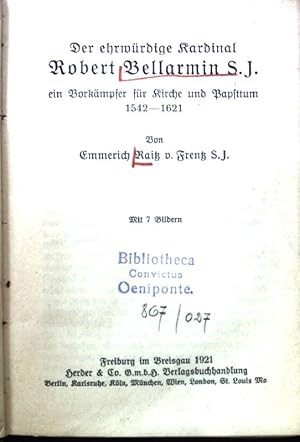 Der ehrwürdige Kardinal Robert Bellarmin: ein Vorkämpfer für Kirche und Papsttum 1542-1621 Jesuit...