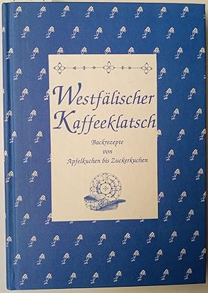 Westfälischer Kaffeeklatsch: Backrezepte von Apfeltorte bis Zuckerkuchen (Herrlich nostalgisch / ...