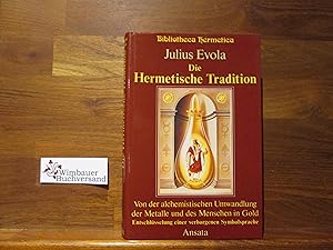 Die Hermetische Tradition : von der alchemistischen Umwandlung der Metalle und des Menschen in Go...