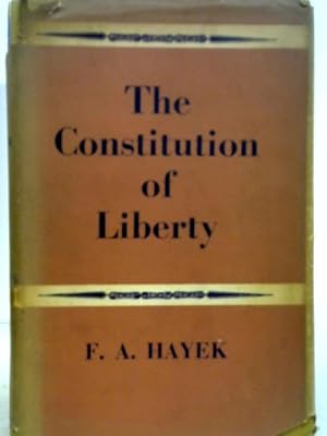 friedrich hayek the constitution of liberty friedrich hayek the constitution of liberty
