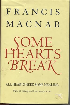 Some Hearts Break all Hearts Need Some Healing : Ways of Coping with Our Many Losses