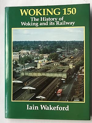 Bild des Verkufers fr Woking 150: The History of Woking and its Railway zum Verkauf von Beach Hut Books