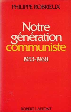 Image du vendeur pour Notre génération communiste 1953 - 1968 mis en vente par LIBRAIRIE GIL-ARTGIL SARL