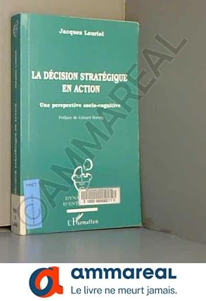 Image du vendeur pour La dcision stratgique en action: Une perspective socio-cognitive : concepts et tude de cas mis en vente par Ammareal