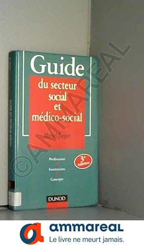 Image du vendeur pour Guide du secteur social et medico-social - 3me dition - Professions - Institutions - Concepts: Professions - Institutions - Concepts mis en vente par Ammareal