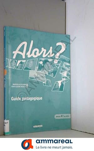 Image du vendeur pour Alors ? niv.A1 - Guide pdagogique - version papier mis en vente par Ammareal