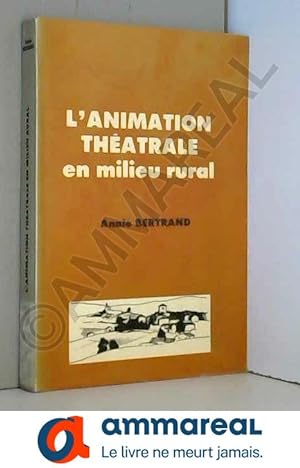 Bild des Verkufers fr L'Animation thtrale en milieu rural :  partir de ralisations contemporaines zum Verkauf von Ammareal