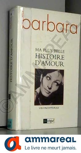 Image du vendeur pour Ma plus belle histoire d'amour : l'oeuvre intgrale mis en vente par Ammareal