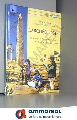 Bild des Verkufers fr l'archologie : les plus grandes dcouvertes de l'Anitiquit  nos jours zum Verkauf von Ammareal
