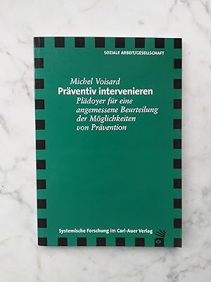 Bild des Verkufers fr Prventiv intervenieren : Pldoyer fr eine angemessene Beurteilung der Mglichkeiten von Prvention Soziale Arbeit / Gesellschaft zum Verkauf von Buchhandlung Neues Leben