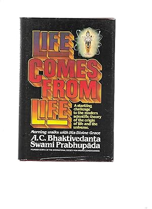 Seller image for LIFE COMES FROM LIFE: A Startling Challenge To The Modern Theory Of The Origin Of Life And The Universe. Morning Walks With His Divine Grace for sale by Chris Fessler, Bookseller