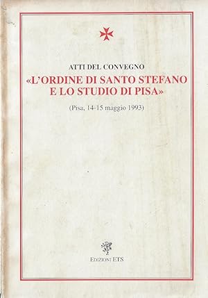 L' ordine di Santo Stefano e lo studio di Pisa : atti del convegno : Pisa, 14-15 maggio 199