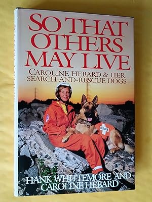 Immagine del venditore per So That Others May Live: Caroline Hebard & Her Search-and-Rescue Dogs venduto da Livresse