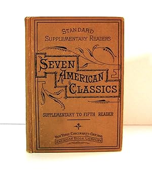 Image du vendeur pour Seven American Classics, Supplementary to 5th Reader, Issued in 1880 by American Book Company, Old School Text Book Containing excerpts from Washington Irving, James Fenimore Cooper, William Cullen Bryant, Nathaniel Hawthorne, Henry W. Longfellow, John Greenleaf Whittier, and Oliver Wendell Holmes. mis en vente par Brothertown Books