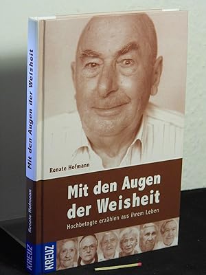 Bild des Verkufers fr Mit den Augen der Weisheit : Hochbetagte erzhlen aus ihrem Leben - aus der Reihe: Was Menschen bewegt - zum Verkauf von Erlbachbuch Antiquariat