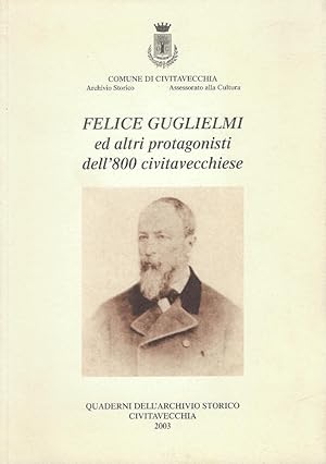 Felice Guglielmi ed altri protagonisti dell'800 civitavecchiese