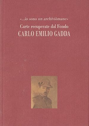. io sono un archiviòmane: carte recuperate dal Fondo Carlo Emilio Gadda : mostra documentaria : ...