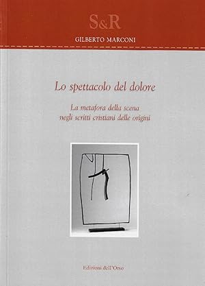 Seller image for Lo spettacolo del dolore : la metafora della scena negli scritti cristiani delle origini for sale by Romanord
