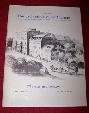 Seventy-Fifth Annual Festival The Bach Choir of Bethlehem May 11 and 12, 1973. May 18 and 19, 1973
