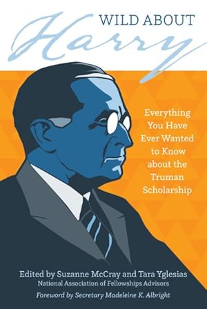 Seller image for Wild About Harry : Everything You Have Ever Wanted to Know About the Truman Scholarship for sale by GreatBookPricesUK